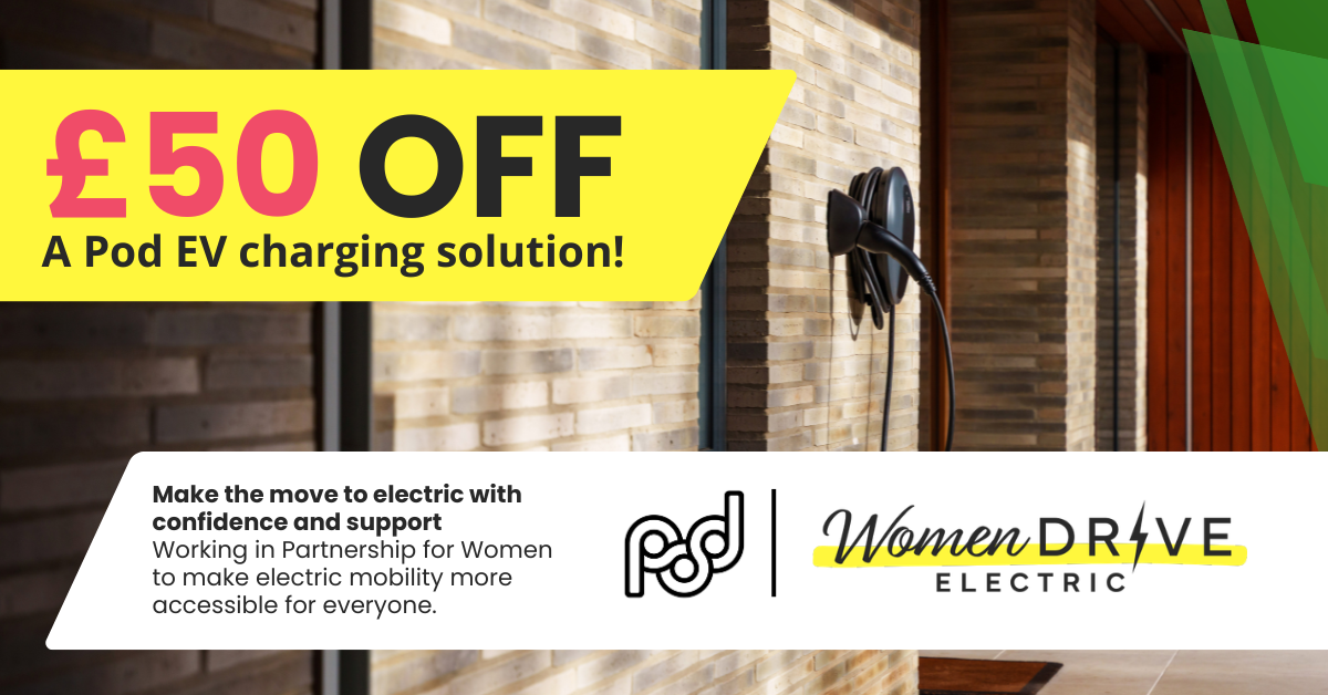 Women Drive Electric members get £50 off a Pod EV charging solution from Pod Point